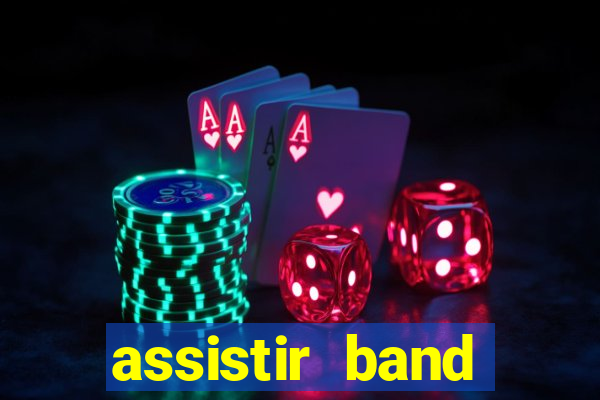 assistir band online ao vivo gratis